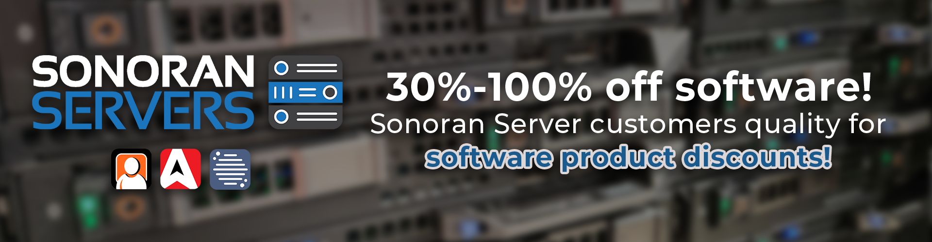 Save 30-100% off Sonoran Software Products with a Sonoran Servers Subscription!